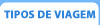 �rea Tipos de Viagem - Agroneg�cio, Aventura, Carnaval, Compras, Congressos, Cultural, Ecoturismo, Enoturismo, Esot�rica, Espeleoturismo, Esportes, Estudo, Eventos, Lua-de-Mel